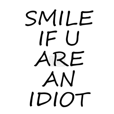 Photo for 'SMILE IF U ARE AN IDIOT' text on white background - Royalty Free Image