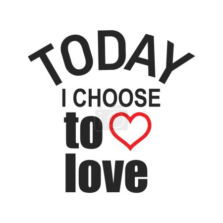 Illustration for Today i choose to love typography t shirt design vector illustration ready to print - Royalty Free Image