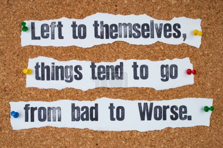Photo for Left to themselves, things tend to go from bad to worse. Stamp letters on ripped strips of paper. Sarcastic humor quote. - Royalty Free Image