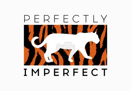 Perfectly Imperfect slogan on zebra or tiger pattern background. Print graphic vector