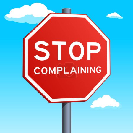 Stop complaining red road sign isolated on blue sky background. Conceptual metaphor for positivity and attitude change illustration. Hand drawn color raster illustration.