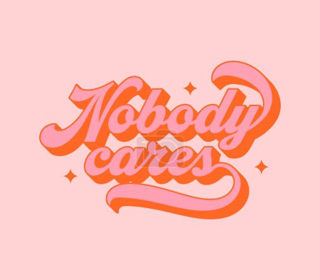 Illustration for Nobody cares vintage typography art quote. Funny rude lettering text in retro 70s groovy aesthetic style. Fun decoration sign, poster print or greeting card concept. - Royalty Free Image