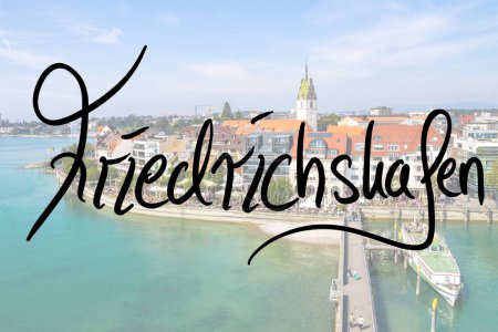 Téléchargez les photos : Friedrichshafen, handwritten with a photo of the place in the background - en image libre de droit