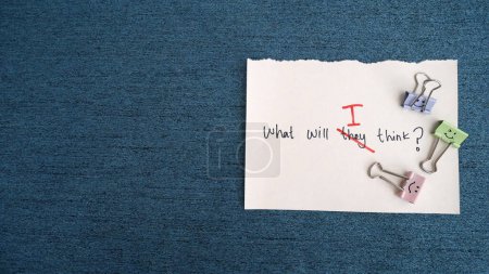 Handwritten text messages WHAT WILL THEY THINK? replacing THEM with I, the concept of believing in your own abilities without having to think about what other people say