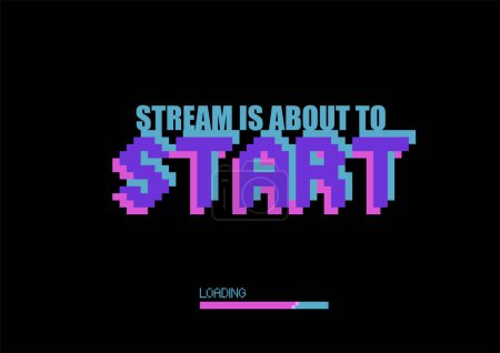 Stream is about to start. Phrase written in a to fonts, with a dominance of a bold uppercase in a pixel art style. Vector design isolated on a black background.