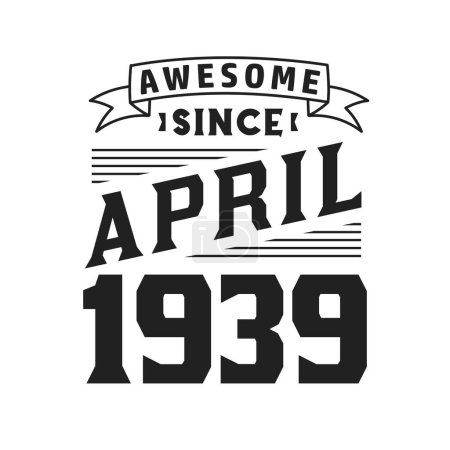 Illustration for Awesome Since April 1939. Born in April 1939 Retro Vintage Birthday - Royalty Free Image