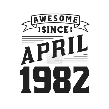 Illustration for Awesome Since April 1982. Born in April 1982 Retro Vintage Birthday - Royalty Free Image