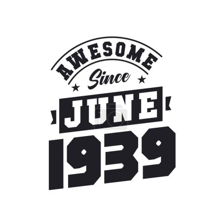 Illustration for Awesome Since June 1939. Born in June 1939 Retro Vintage Birthday - Royalty Free Image