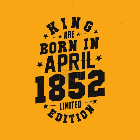 Téléchargez les illustrations : King naît en avril 1852. Roi sont nés en Avril 1852 Retro Vintage Anniversaire - en licence libre de droit