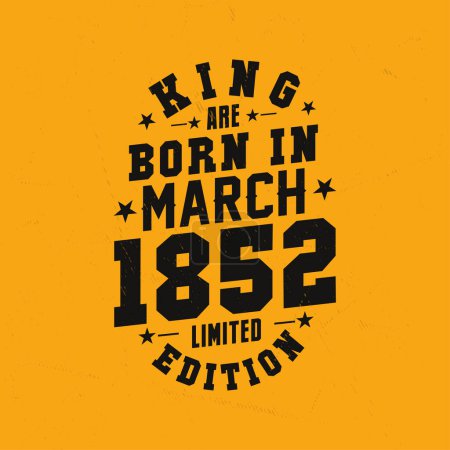Téléchargez les illustrations : King naît en mars 1852. Roi sont nés en Mars 1852 Retro Vintage Anniversaire - en licence libre de droit