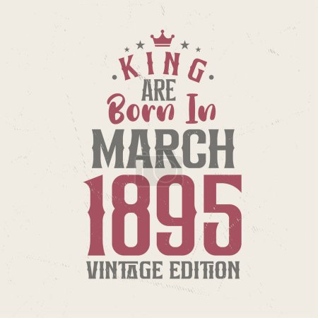 Illustration for King are born in March 1895 Vintage edition. King are born in March 1895 Retro Vintage Birthday Vintage edition - Royalty Free Image