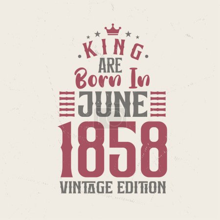 Illustration for King are born in June 1858 Vintage edition. King are born in June 1858 Retro Vintage Birthday Vintage edition - Royalty Free Image
