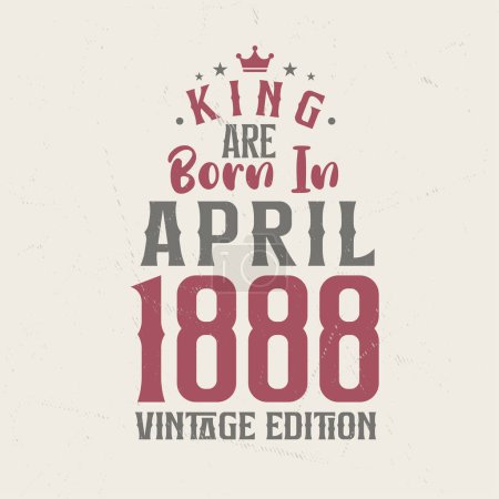 Téléchargez les illustrations : King sont nés en avril 1888 édition Vintage. Roi sont nés en Avril 1888 Vintage Vintage anniversaire édition Vintage - en licence libre de droit