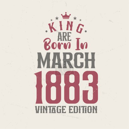 Illustration for King are born in March 1883 Vintage edition. King are born in March 1883 Retro Vintage Birthday Vintage edition - Royalty Free Image
