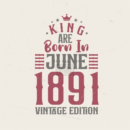 Ilustración de King nace en junio de 1891 Edición Vintage. Rey nace en junio de 1891 Retro Vintage Cumpleaños Edición Vintage - Imagen libre de derechos