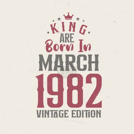 Téléchargez les illustrations : King sont nés en Mars 1982 édition Vintage. Roi sont nés en Mars 1982 Vintage Vintage anniversaire édition Vintage - en licence libre de droit