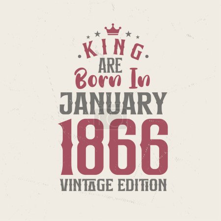Illustration for King are born in January 1866 Vintage edition. King are born in January 1866 Retro Vintage Birthday Vintage edition - Royalty Free Image