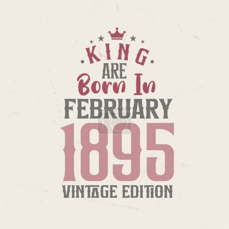 Illustration for King are born in February 1895 Vintage edition. King are born in February 1895 Retro Vintage Birthday Vintage edition - Royalty Free Image