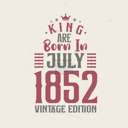 Téléchargez les illustrations : King sont nés en Juillet 1852 édition Vintage. Roi sont nés en Juillet 1852 Vintage Vintage anniversaire édition Vintage - en licence libre de droit