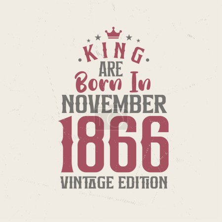 Illustration for King are born in November 1866 Vintage edition. King are born in November 1866 Retro Vintage Birthday Vintage edition - Royalty Free Image