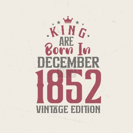 Téléchargez les illustrations : King sont nés en Décembre 1852 édition Vintage. Roi sont nés en Décembre 1852 Vintage Vintage anniversaire édition Vintage - en licence libre de droit