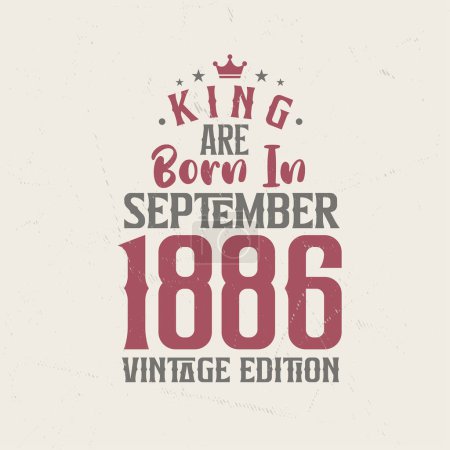 Illustration for King are born in September 1886 Vintage edition. King are born in September 1886 Retro Vintage Birthday Vintage edition - Royalty Free Image