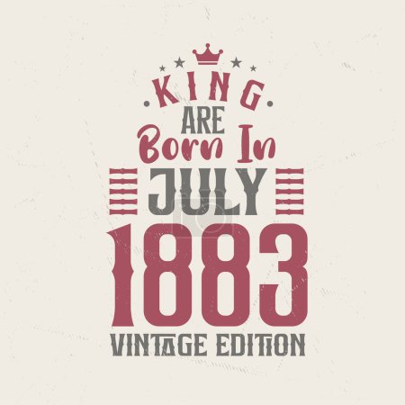 Illustration for King are born in July 1883 Vintage edition. King are born in July 1883 Retro Vintage Birthday Vintage edition - Royalty Free Image