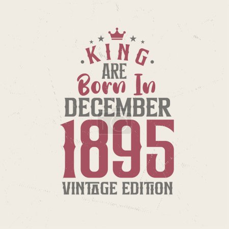 Illustration for King are born in December 1895 Vintage edition. King are born in December 1895 Retro Vintage Birthday Vintage edition - Royalty Free Image