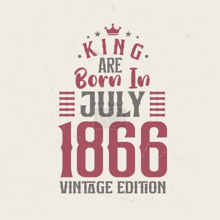 Illustration for King are born in July 1866 Vintage edition. King are born in July 1866 Retro Vintage Birthday Vintage edition - Royalty Free Image