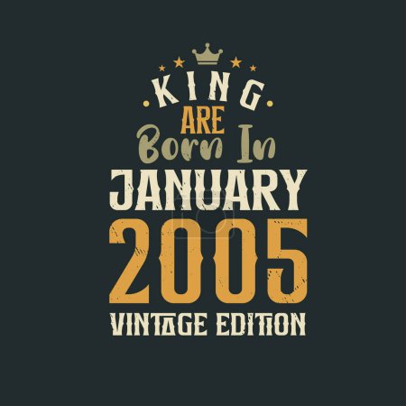 Illustration for King are born in January 2005 Vintage edition. King are born in January 2005 Retro Vintage Birthday Vintage edition - Royalty Free Image