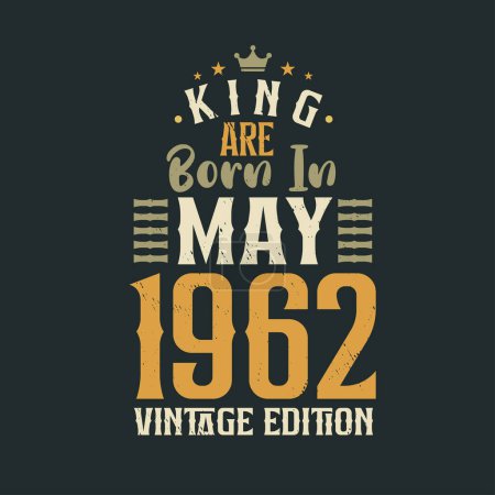 Illustration for King are born in May 1962 Vintage edition. King are born in May 1962 Retro Vintage Birthday Vintage edition - Royalty Free Image