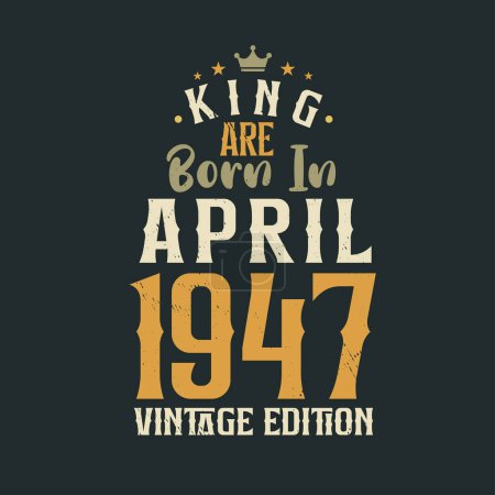 Ilustración de King nace en abril de 1947 Edición Vintage. Rey nacen en abril 1947 Retro Vintage Cumpleaños Edición Vintage - Imagen libre de derechos