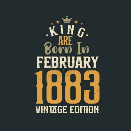Illustration for King are born in February 1883 Vintage edition. King are born in February 1883 Retro Vintage Birthday Vintage edition - Royalty Free Image