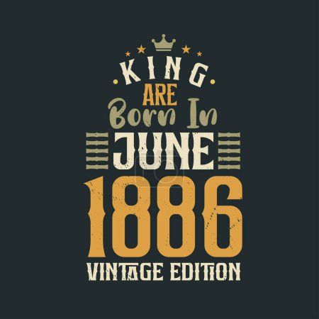 Illustration for King are born in June 1886 Vintage edition. King are born in June 1886 Retro Vintage Birthday Vintage edition - Royalty Free Image