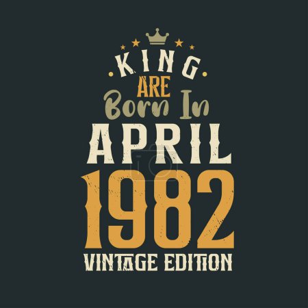 Illustration for King are born in April 1982 Vintage edition. King are born in April 1982 Retro Vintage Birthday Vintage edition - Royalty Free Image