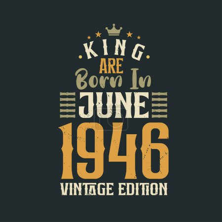 Illustration for King are born in June 1946 Vintage edition. King are born in June 1946 Retro Vintage Birthday Vintage edition - Royalty Free Image