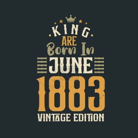 Illustration for King are born in June 1883 Vintage edition. King are born in June 1883 Retro Vintage Birthday Vintage edition - Royalty Free Image