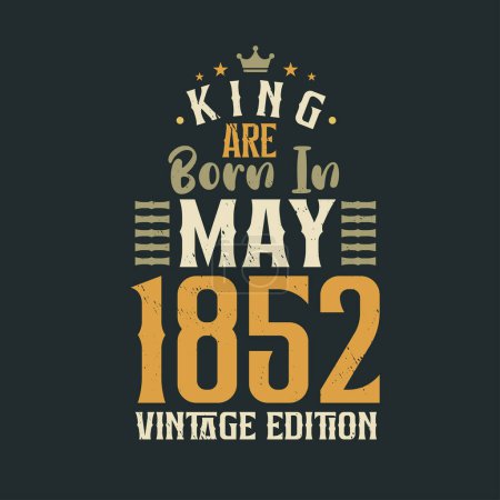 Téléchargez les illustrations : King sont nés en mai 1852 édition Vintage. Roi sont nés en mai 1852 Vintage Vintage anniversaire édition Vintage - en licence libre de droit