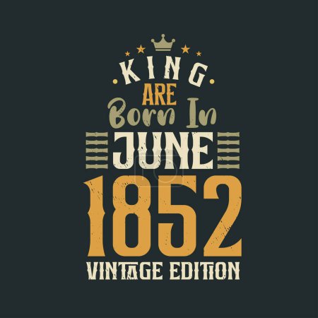 Téléchargez les illustrations : King sont nés en Juin 1852 édition Vintage. Roi sont nés en Juin 1852 Vintage Vintage anniversaire édition Vintage - en licence libre de droit