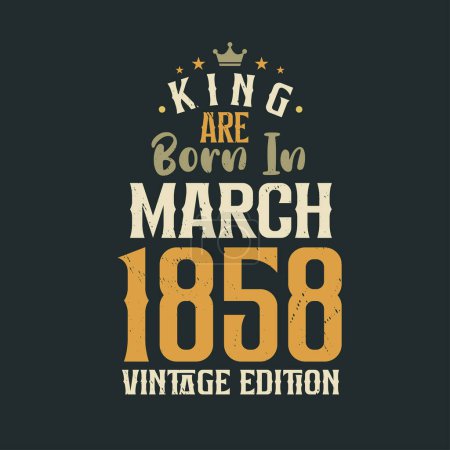 Illustration for King are born in March 1858 Vintage edition. King are born in March 1858 Retro Vintage Birthday Vintage edition - Royalty Free Image