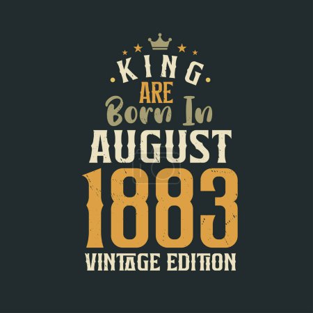 Illustration for King are born in August 1883 Vintage edition. King are born in August 1883 Retro Vintage Birthday Vintage edition - Royalty Free Image