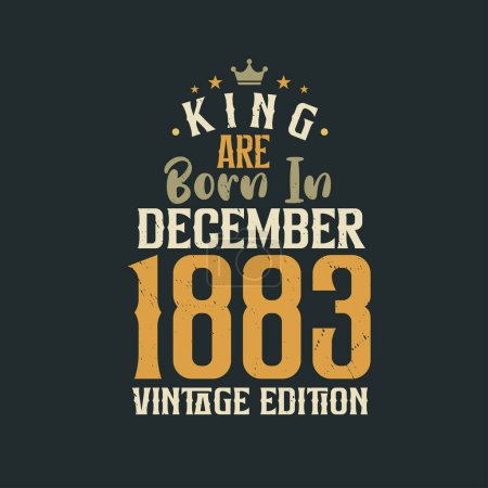 Illustration for King are born in December 1883 Vintage edition. King are born in December 1883 Retro Vintage Birthday Vintage edition - Royalty Free Image