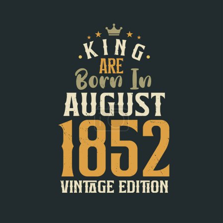 Téléchargez les illustrations : King sont nés en août 1852 édition Vintage. Roi sont nés en Août 1852 Vintage Vintage anniversaire édition Vintage - en licence libre de droit