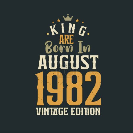 Illustration for King are born in August 1982 Vintage edition. King are born in August 1982 Retro Vintage Birthday Vintage edition - Royalty Free Image