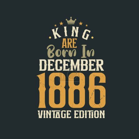 Illustration for King are born in December 1886 Vintage edition. King are born in December 1886 Retro Vintage Birthday Vintage edition - Royalty Free Image