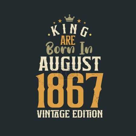 Illustration for King are born in August 1867 Vintage edition. King are born in August 1867 Retro Vintage Birthday Vintage edition - Royalty Free Image