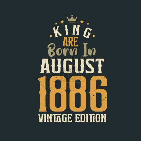Illustration for King are born in August 1886 Vintage edition. King are born in August 1886 Retro Vintage Birthday Vintage edition - Royalty Free Image