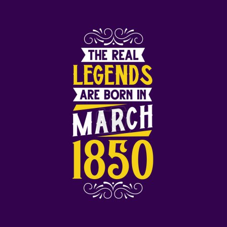Téléchargez les illustrations : La vraie légende est née en mars 1850. Né en mars 1850 Retro Vintage Anniversaire - en licence libre de droit