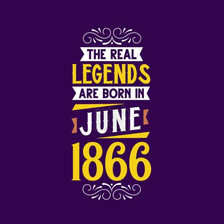 Illustration for The real legend are born in June 1866. Born in June 1866 Retro Vintage Birthday - Royalty Free Image