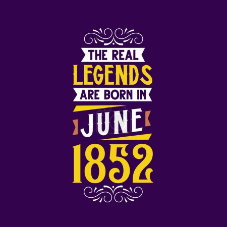 Téléchargez les illustrations : La vraie légende est née en juin 1852. Né en juin 1852 Retro Vintage Anniversaire - en licence libre de droit